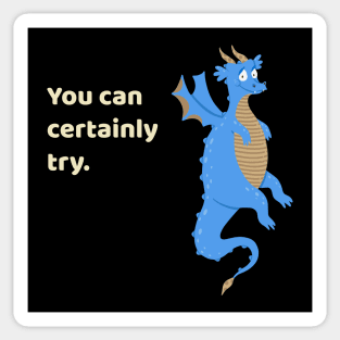 You Can Certainly Try Blue Dragon Tabletop RPG Sticker